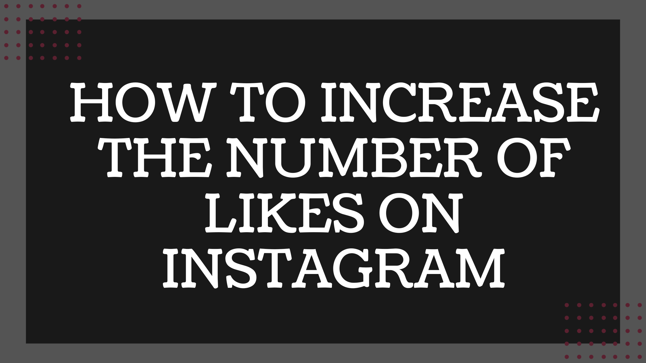 How to Increase the Number of Likes on Instagram