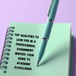 Top Qualities to Look for in a Professional Assignment Writer: Your Guide to Academic Excellence