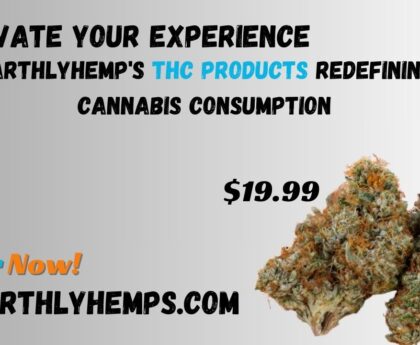 Elevate Your Experience EarthlyHemp's THC Products Redefining Cannabis Consumption
