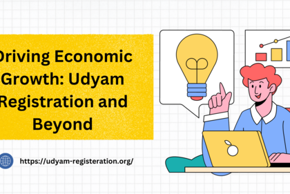 Driving Economic Growth: Udyam Registration and Beyond