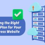 Selecting the Best Hosting Plan for Your WordPress Website