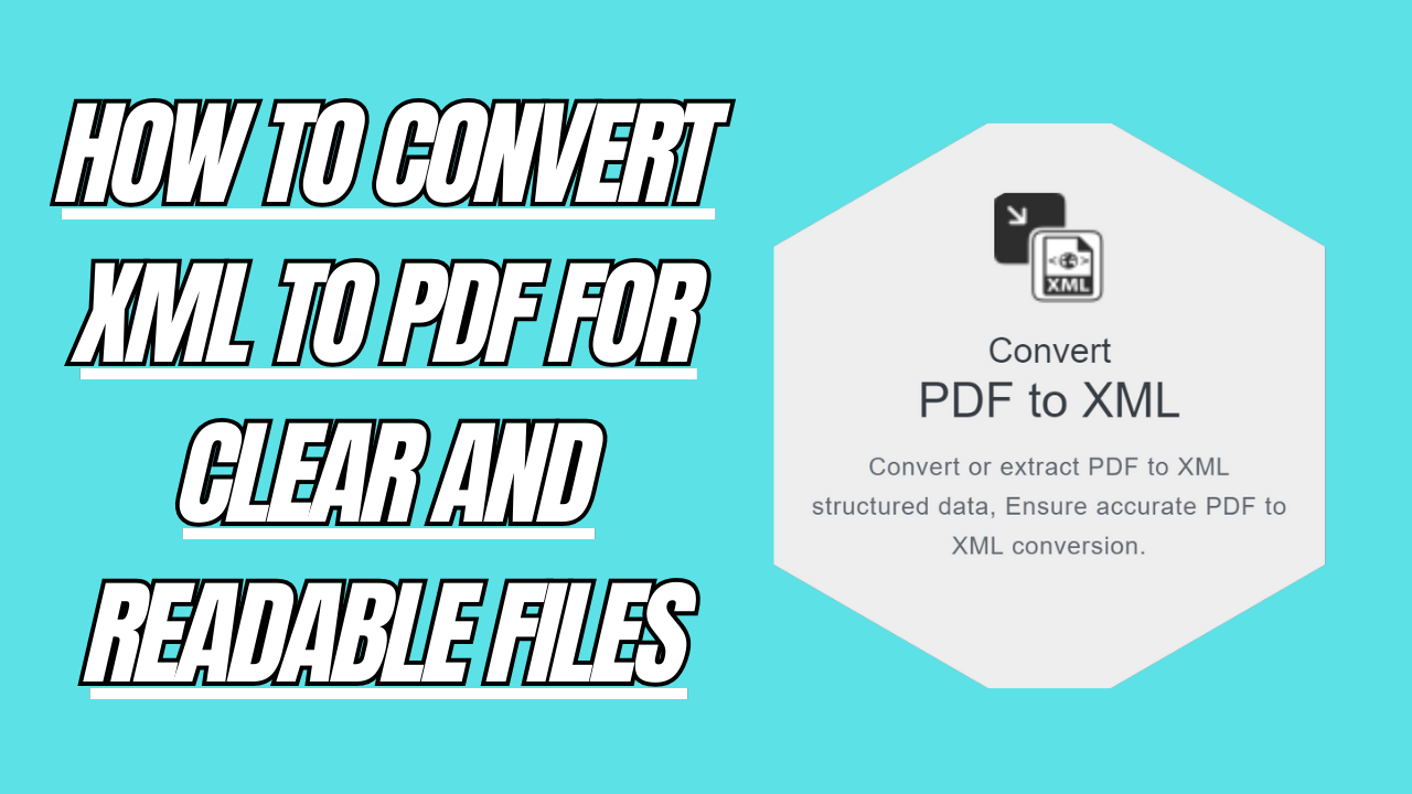 How to Convert XML to PDF for Clear and Readable Files