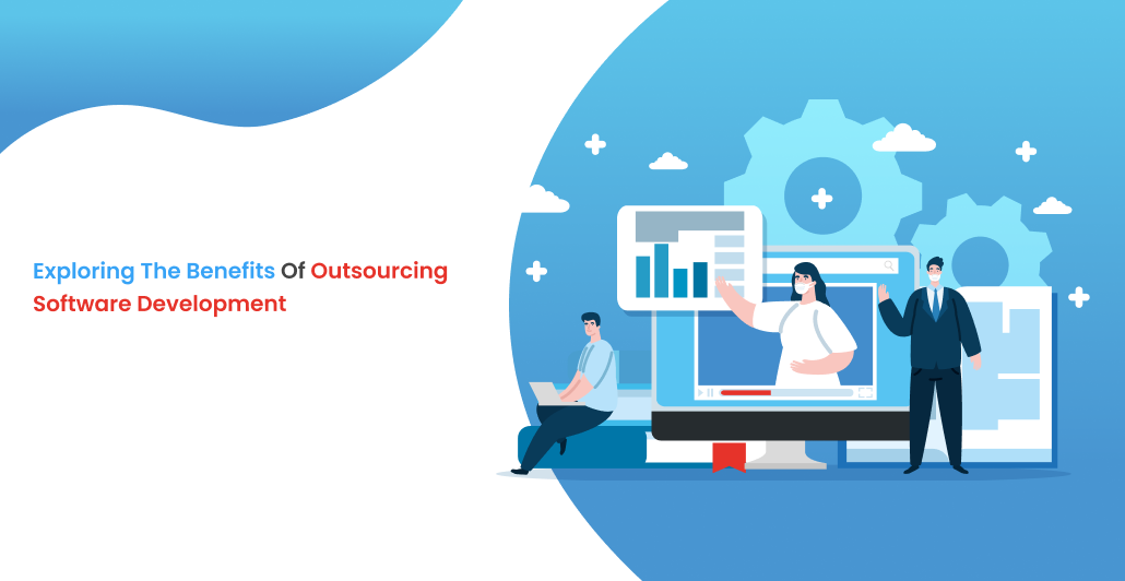 Exploring the Benefits of Outsourcing Software Development