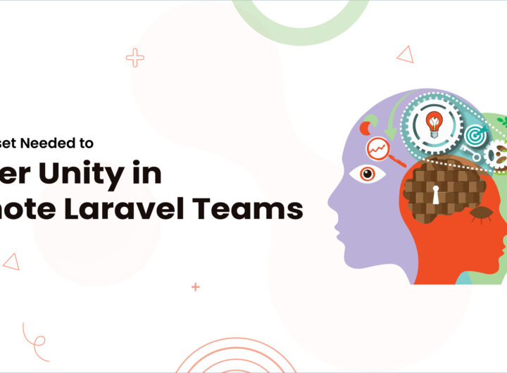 The Mindset Needed to Foster Unity in Remote Laravel Teams