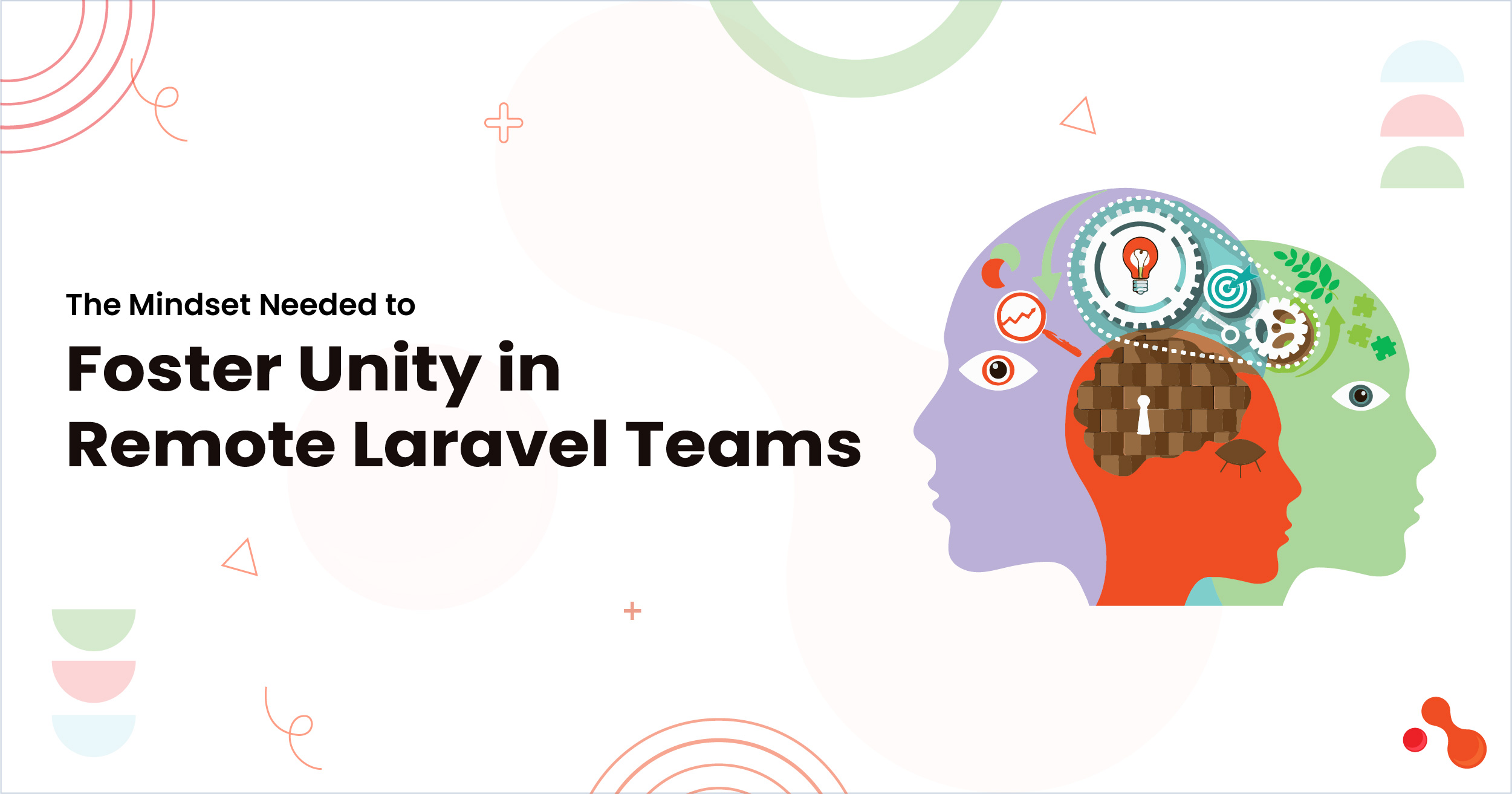 The Mindset Needed to Foster Unity in Remote Laravel Teams